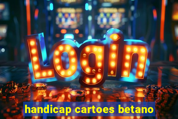 handicap cartoes betano